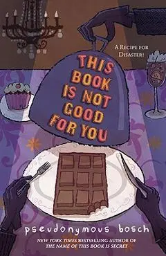 This Book Is Not Good for You - Pseudonymous Bosch