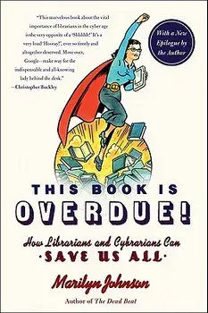 This Book Is Overdue!: How Librarians and Cybrarians Can Save Us All, Paperback/Marilyn Johnson