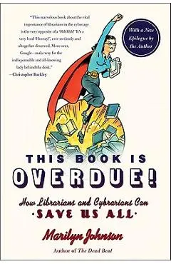 This Book Is Overdue!: How Librarians and Cybrarians Can Save Us All - Marilyn Johnson