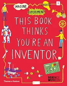 This Book Thinks You're an Inventor. Imagine * Experiment * Create, Paperback/***