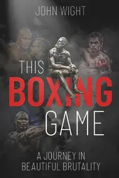 This Boxing Game: A Study in Beautiful Brutality, Hardcover/John Wight
