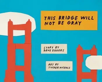 This Bridge Will Not Be Gray: Revised Edition with Updated Back Matter, Hardcover/Dave Eggers