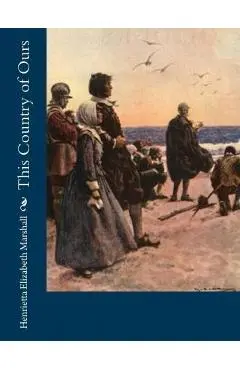 This Country of Ours - Henrietta Elizabeth Marshall