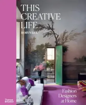 This Creative Life. Fashion Designers at Home, Hardback/Robyn Lea