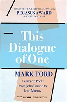 This Dialogue of one: Essays on Poets from John Donne to, Paperback/Mark Ford