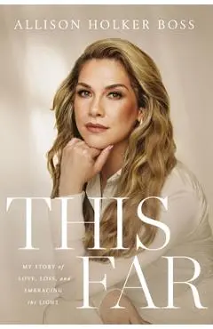 This Far: My Story of Love, Loss, and Embracing the Light - Allison Holker Holker Boss