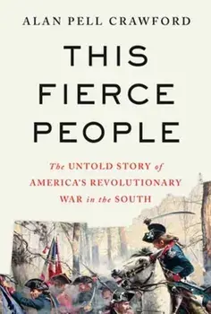 This Fierce People. The Untold Story of America's Revolutionary War in the South, Hardback/Alan Pell Crawford