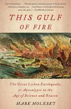 This Gulf of Fire: The Great Lisbon Earthquake, or Apocalypse in the Age of Science and Reason, Paperback/Mark Molesky