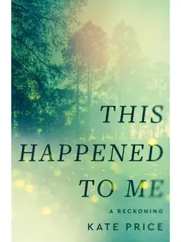 This Happened to Me. 'A brilliant and moving account of a journey of healing' Bessel van der Kolk, Hardback/Kate Price