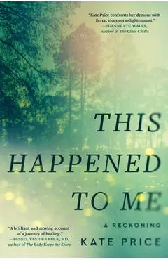 This Happened to Me: A Reckoning - Kate Price