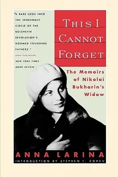 This I Cannot Forget: The Memoirs of Nikolai Bukharin's Widow, Paperback/Anna Larina