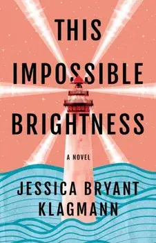 This Impossible Brightness. A Novel, Paperback/Jessica Bryant Klagmann