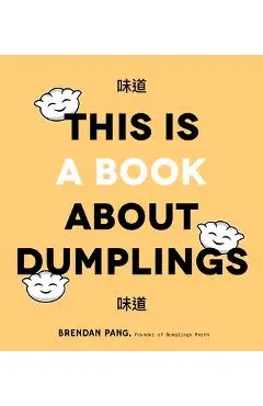 This Is a Book about Dumplings - Brendan Pang