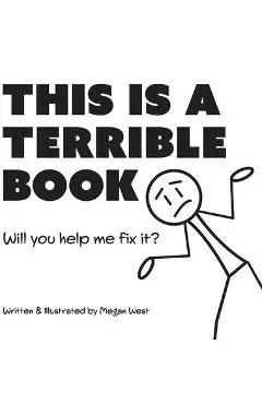 This is a Terrible Book - Will You Help Me Fix It?: Funny Interactive Read Aloud Book for Kids - Megan West
