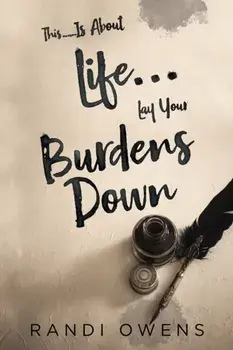 This... Is About Life... Lay Your Burdens Down, Paperback/Randi Owens