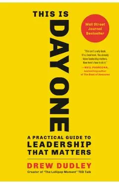 This Is Day One: A Practical Guide to Leadership That Matters - Drew Dudley