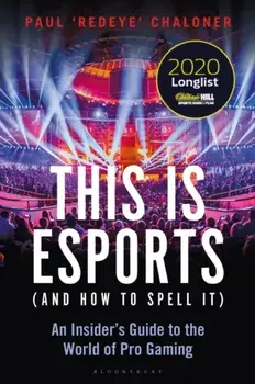 This is esports (and How to Spell it). An Insider's Guide to the World of Pro Gaming, Paperback/Paul Chaloner