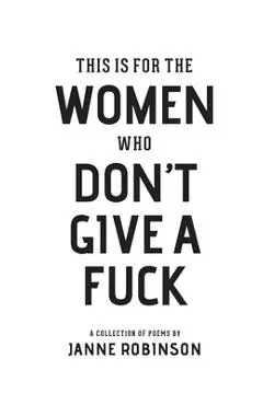This Is For The Women Who Don't Give A Fuck - Janne Robinson