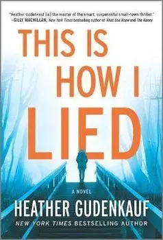 This Is How I Lied, Paperback/Heather Gudenkauf