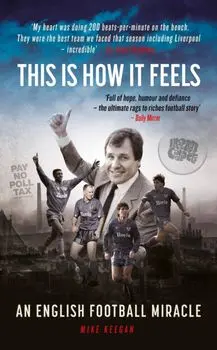 This Is How It Feels. An English Football Miracle, Hardback/Mike Keegan