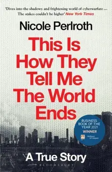This Is How They Tell Me the World Ends. A True Story, Paperback/Nicole Perlroth