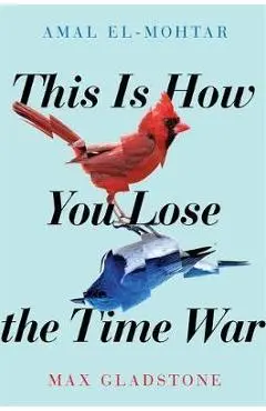 This is How You Lose the Time War - Max Gladstone