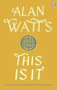 This is It. Essays on Zen and Spiritual Experience, Paperback/Alan W Watts