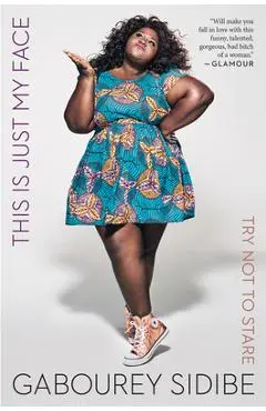This Is Just My Face: Try Not to Stare - Gabourey Sidibe