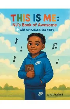This is Me: NJ's Book of Awesome: + With Faith, Music and Heart - Nj Cleveland