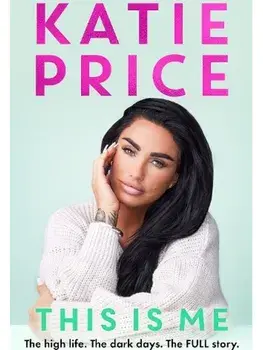 This Is Me. THE INSTANT NO.1 BESTSELLER: The high life. The dark times. The FULL story - the explosive new autobiography from Katie Price, Paperback/Katie Price