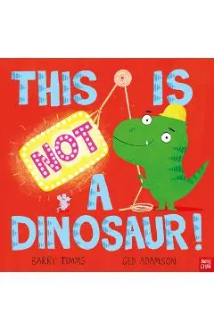 This Is Not a Dinosaur! - Barry Timms
