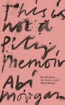 This is Not a Pity Memoir, Paperback/Abi Morgan