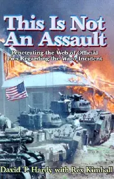 This is Not an Assault: Penetrating the Web of Official Lies Regarding the Waco Incident, Paperback/David T. Hardy