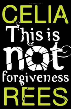 This is Not Forgiveness, Paperback/Celia Rees