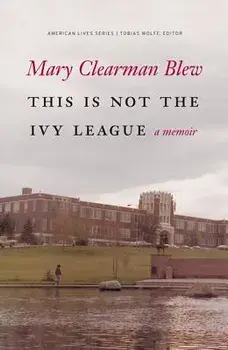 This Is Not the Ivy League, Paperback/Mary Clearman Blew