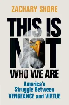 This Is Not Who We Are. America's Struggle Between Vengeance and Virtue, Hardback/***