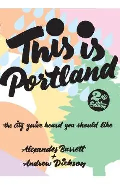 This Is Portland: The City You've Heard You Should Like - Alexander Barrett
