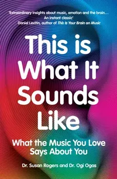 This Is What It Sounds Like. What the Music You Love Says About You, Paperback/Ogi Ogas