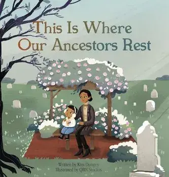 This Is Where Our Ancestors Rest, Hardcover/Kim Dungey
