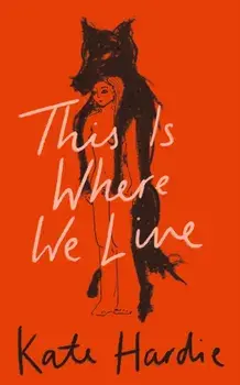 This Is Where We Live, Hardback/Kate Hardie
