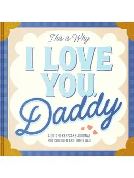This Is Why I Love You, Daddy. Make Father's Day Special with This Guided Journal for Kids (Father's Day Gifts for Husband, Activity to do with Dad), Hardback/Maria S. Barbo