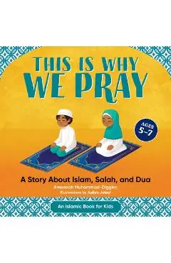 This Is Why We Pray: Islamic Book for Kids: A Story about Islam, Salah, and Dua - Ameenah Muhammad-diggins