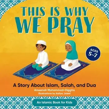 This Is Why We Pray: Islamic Book for Kids: A Story about Islam, Salah, and Dua, Paperback/Ameenah Muhammad-Diggins