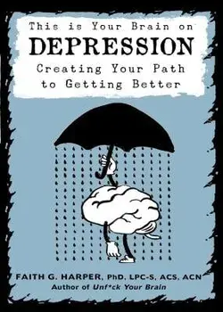 This Is Your Brain on Depression: Creating a Path to Getting Better, Paperback/Faith G. Harper