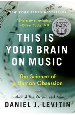 This Is Your Brain on Music: The Science of a Human Obsession - Daniel J. Levitin