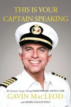 This Is Your Captain Speaking: My Fantastic Voyage Through Hollywood, Faith and Life, Paperback/Gavin MacLeod