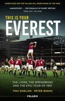 This is Your Everest. The Lions, The Springboks and the Epic Tour of 1997, New in Paperback, Paperback/Peter Burns