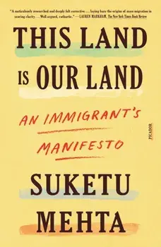 This Land Is Our Land: An Immigrant's Manifesto, Paperback/Suketu Mehta