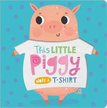This Little Piggy Wore A T-Shirt, Board book/***
