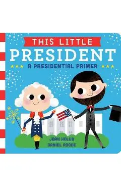 This Little President: A Presidential Primer - Joan Holub